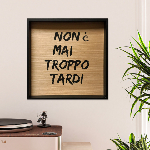 Tardi indrammet 40x40 cm tryk på træ billede med citat om livet motiv
